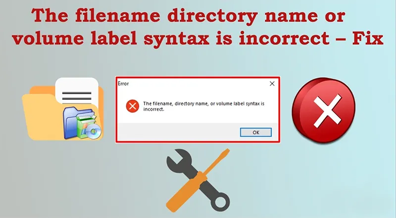 Sửa Lỗi The Filename Directory Name Or Volume Label Syntax Is Incorrect (8+ Cách Fix) (3)