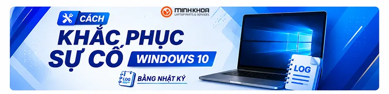 6 Cách Khắc Phục Sự Cố Windows 10 Bằng Nhật Ký (1)