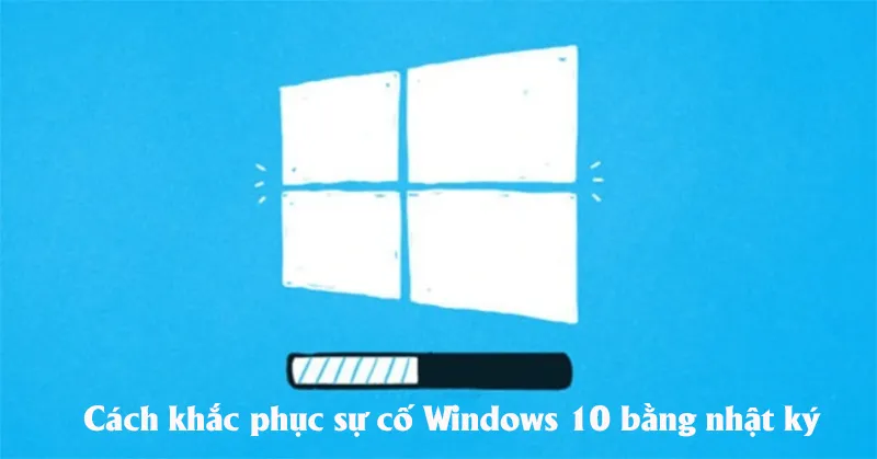 Cách Khắc Phục Sự Cố Windows 10 Bằng Nhật Ký (9)