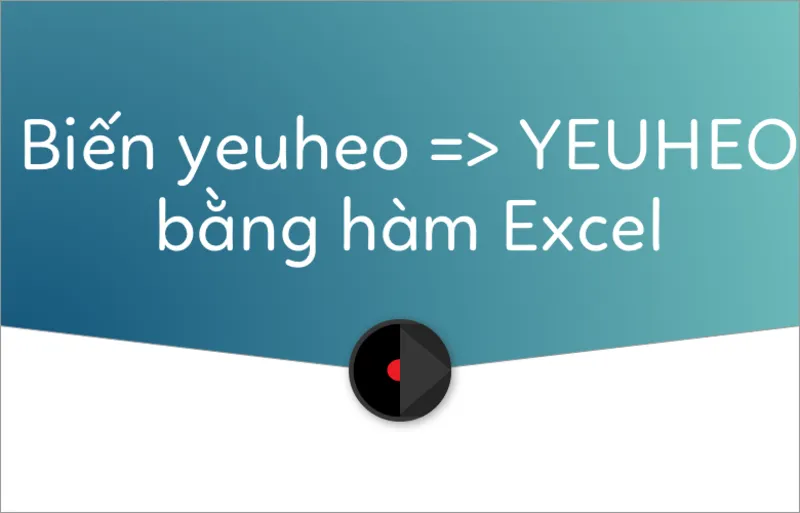 Chuyển Chữ Thường Thành Chữ Hoa Trong Excel (11)