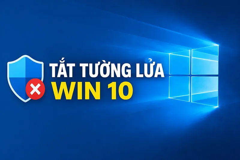Hướng Dẫn Tắt Tường Lửa Win 10 An Toàn, Hiệu Quả (1)