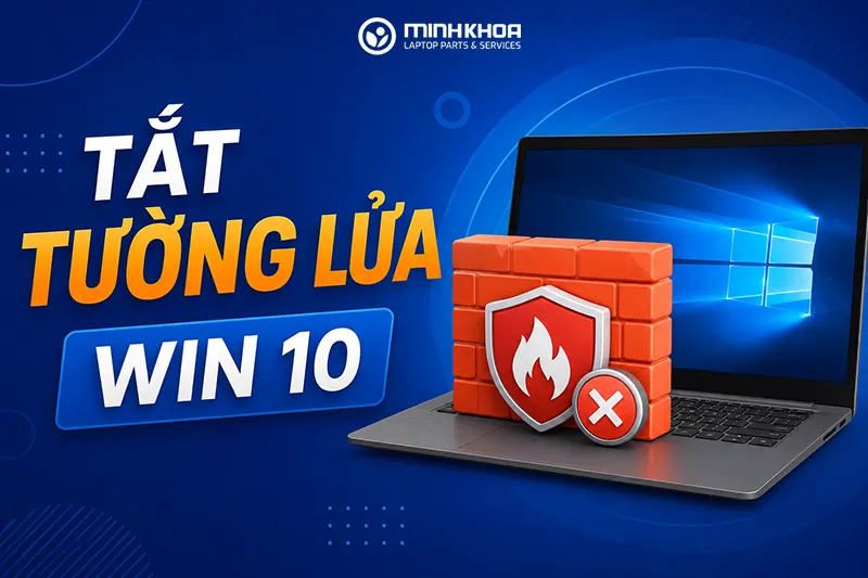 Hướng Dẫn Tắt Tường Lửa Win 10 An Toàn, Hiệu Quả (2)
