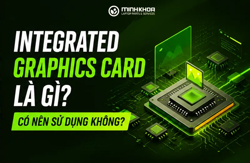 Integrated Graphics Card Là Gì Có Nên Sử Dụng Không (2)