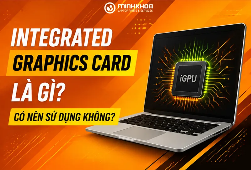 Integrated Graphics Card Là Gì Có Nên Sử Dụng Không (4)