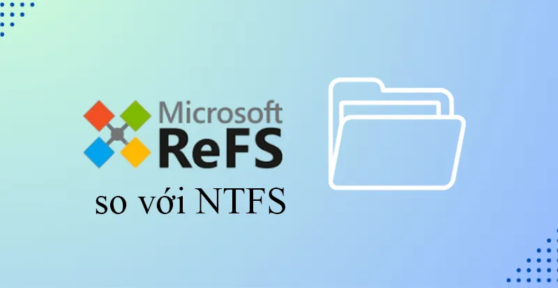 Refs So Với Ntfs Hệ Thống Tệp Tin Nào Tốt Hơn (8)