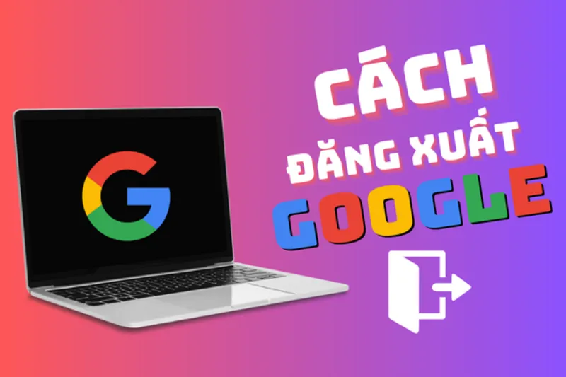 Cách đăng Xuất Tài Khoản Google Trên Laptop (4)