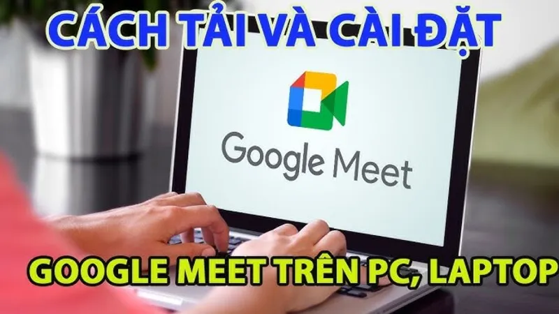 Cách Tải Google Meet Trên Máy Tính (18)