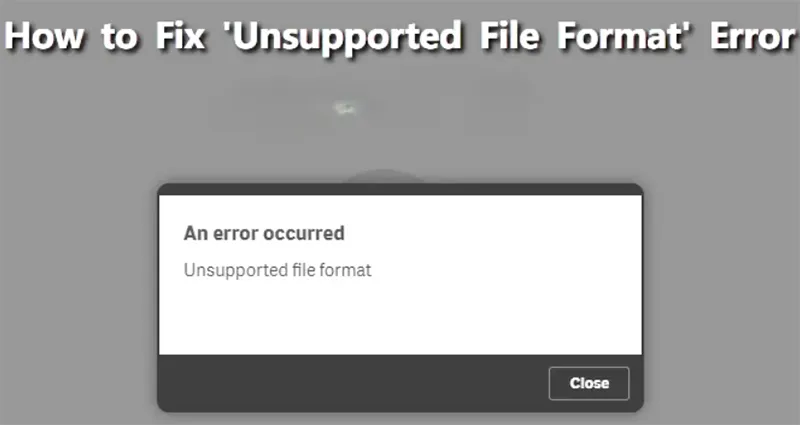 Khắc Phục Unsupported File Format (2)