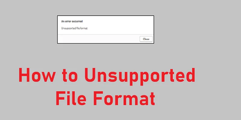 Khắc Phục Unsupported File Format (7)