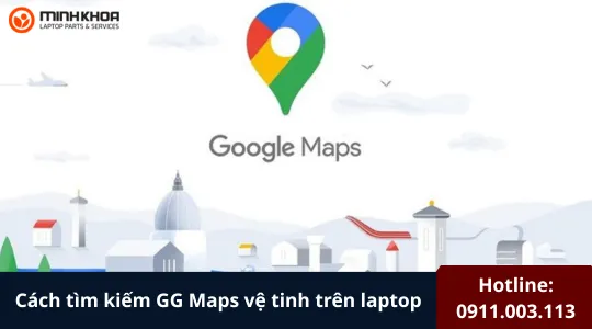 Tìm Kiếm Gg Maps Vệ Tinh Trên Laptop (5)