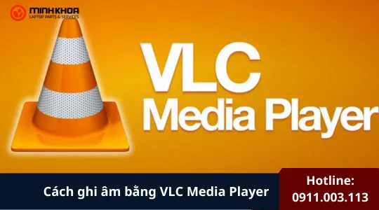 Cách Ghi âm Bằng Vlc Media Player (1)