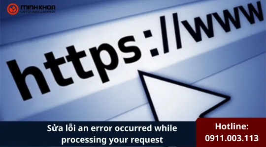 Sửa Lỗi An Error Occurred While Processing Your Request (1)