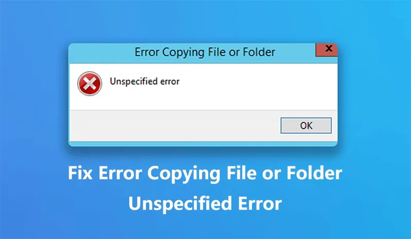 Lỗi Unspecified Error Copying File Or Folder Trên Windows 10 (5)