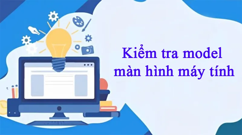 Kiểm Tra Model Màn Hình Máy Tính (2)