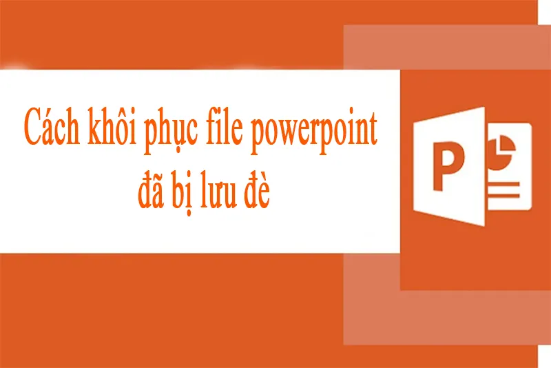 Khôi Phục File Powerpoint đã Bị Lưu đè (8)
