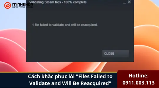 Cách Khắc Phục Lỗi Files Failed To Validate And Will Be Reacquired (2)