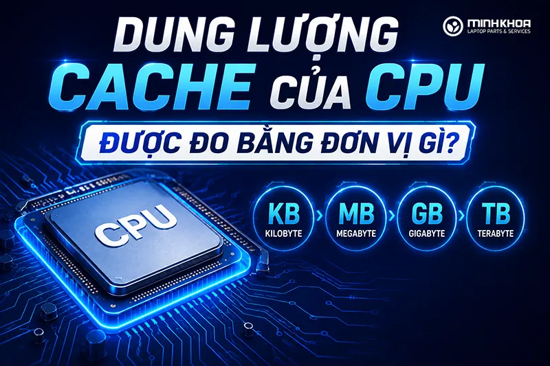 Dung Lượng Cache Của Cpu được đo Bằng đơn Vị Gì (9)
