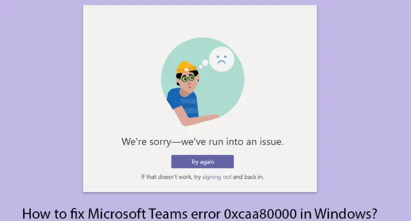 Khắc Phục Lỗi Microsoft Teams 0xcaa80000 (11)